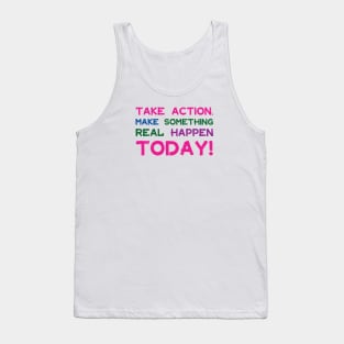 Take Action Make Something Happen Today | Quotes | Pink Blue Green Purple | White Tank Top